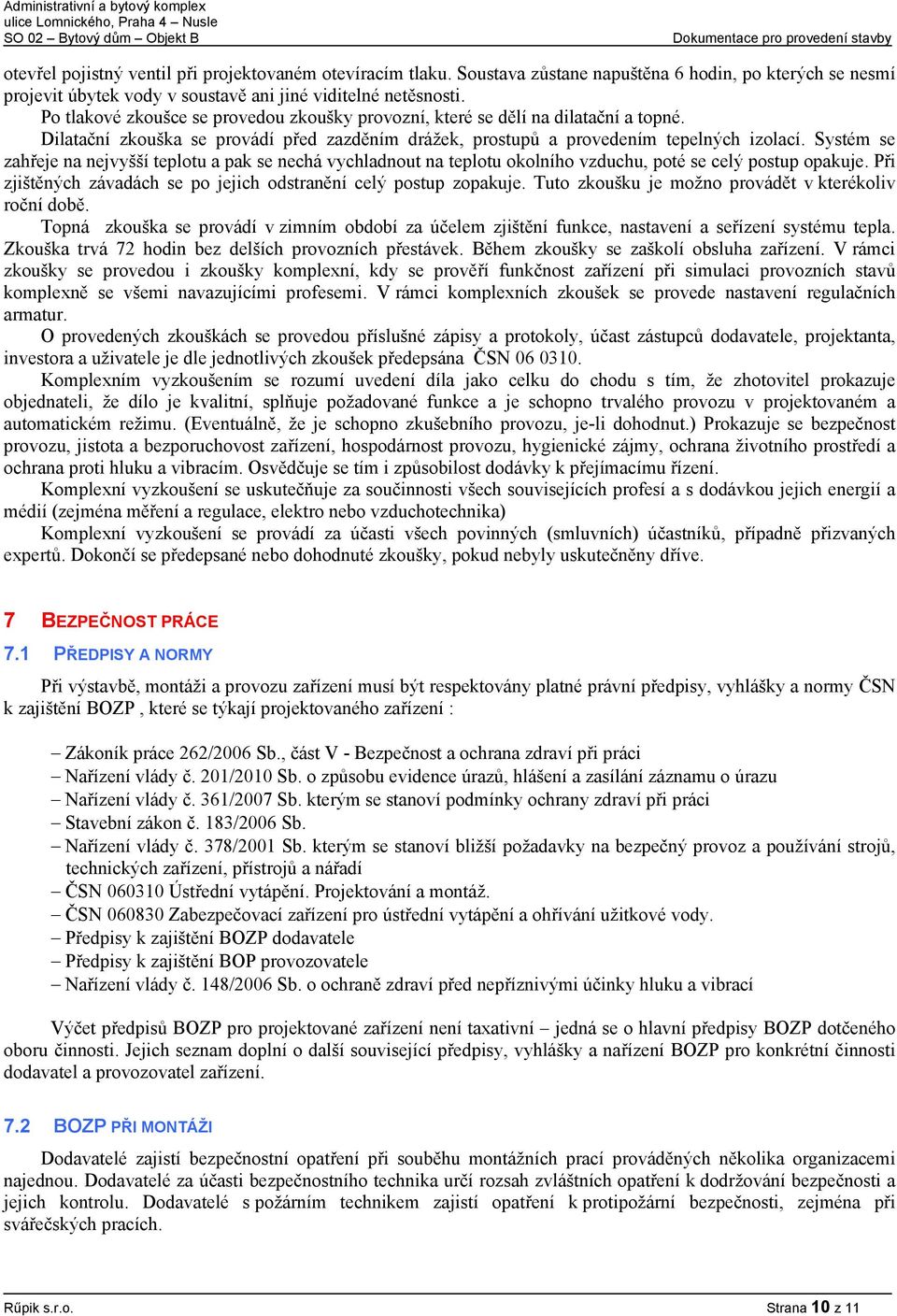 Systém se zahřeje na nejvyšší teplotu a pak se nechá vychladnout na teplotu okolního vzduchu, poté se celý postup opakuje. Při zjištěných závadách se po jejich odstranění celý postup zopakuje.