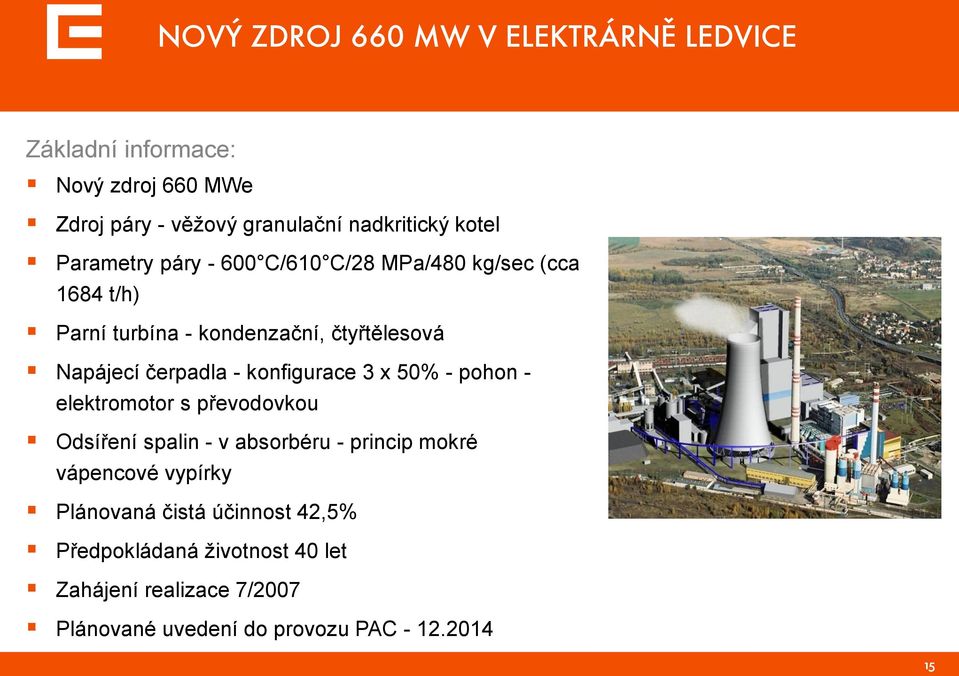čerpadla - konfigurace 3 x 50% - pohon - elektromotor s převodovkou Odsíření spalin - v absorbéru - princip mokré vápencové