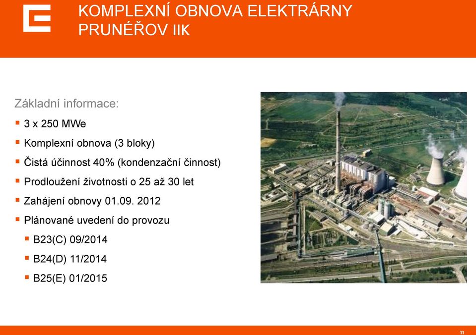 činnost) Prodloužení životnosti o 25 až 30 let Zahájení obnovy 01.09.