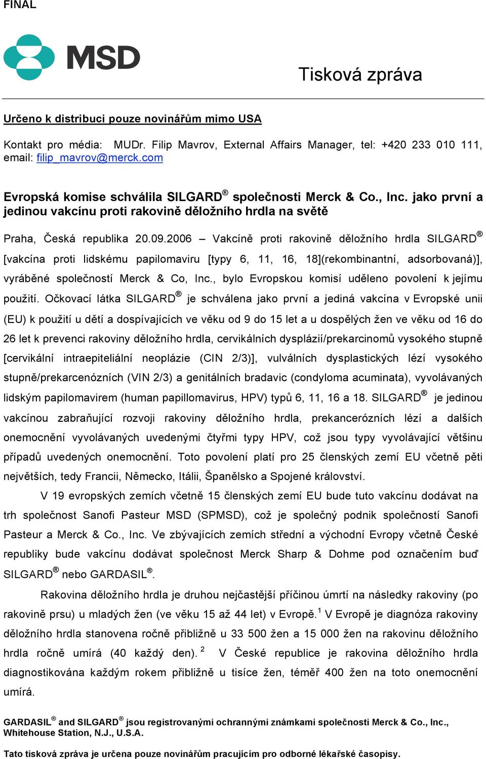 2006 Vakcíně proti rakovině děložního hrdla SILGARD [vakcína proti lidskému papilomaviru [typy 6, 11, 16, 18](rekombinantní, adsorbovaná)], vyráběné společností Merck & Co, Inc.