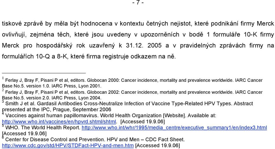 Globocan 2000: Cancer incidence, mortality and prevalence worldwide. IARC Cancer Base No.5. version 1.0. IARC Press, Lyon 2001. 2 Ferlay J, Bray F, Pisani P et al, editors.