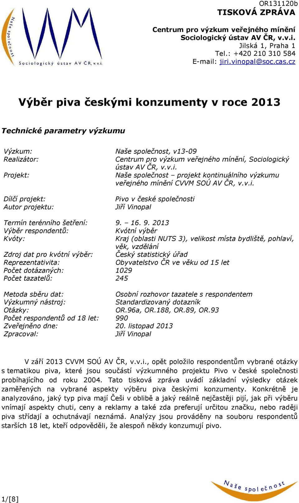 v.i. Dílčí projekt: Autor projektu: Pivo v české společnosti Jiří Vinopal Termín terénního šetření: 9.