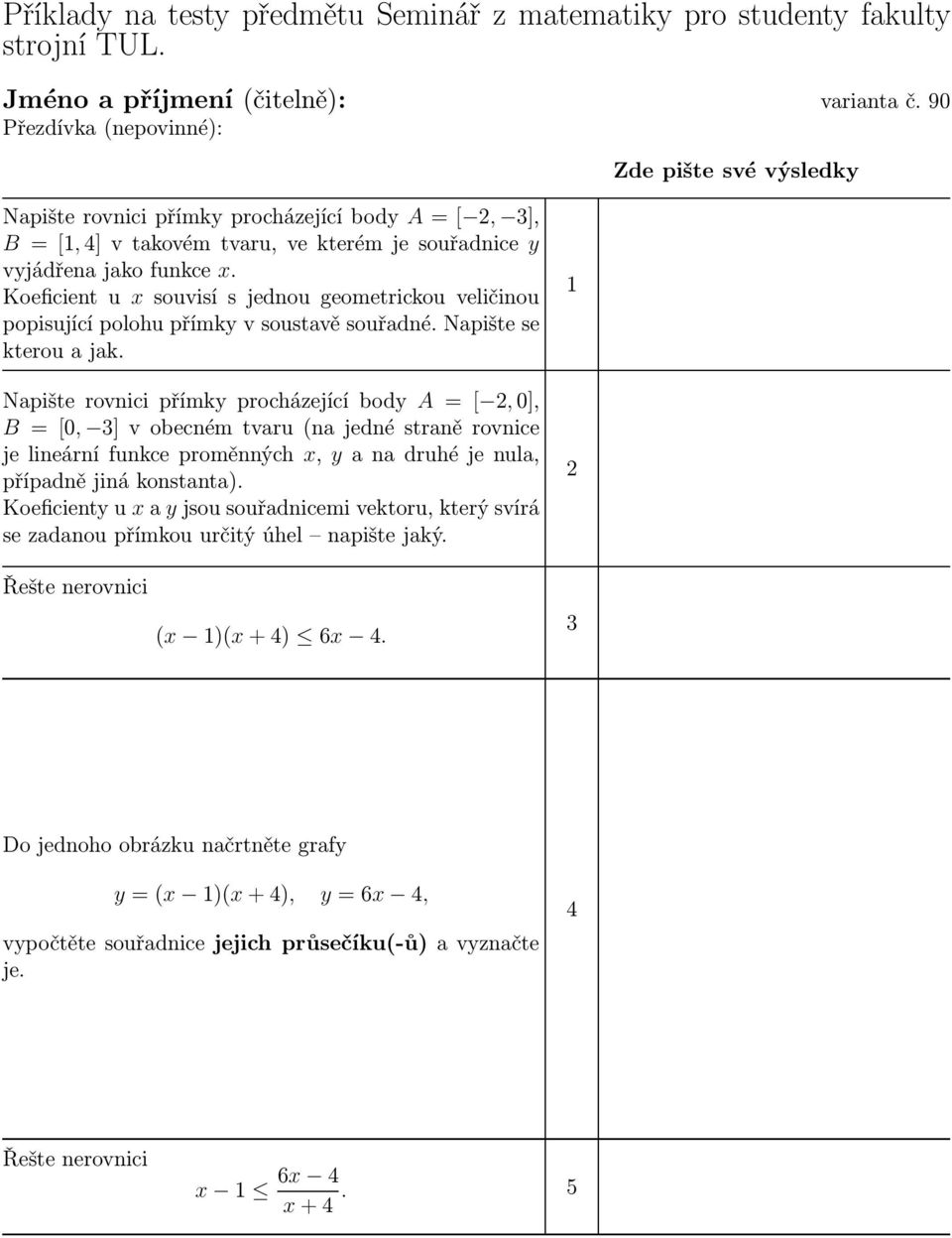 Koeficient u x souvisí s jednou geometrickou veličinou popisující polohu přímky v soustavě souřadné. Napište se kterou a jak.