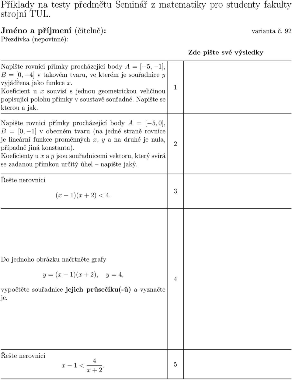 Koeficient u x souvisí s jednou geometrickou veličinou popisující polohu přímky v soustavě souřadné. Napište se kterou a jak.