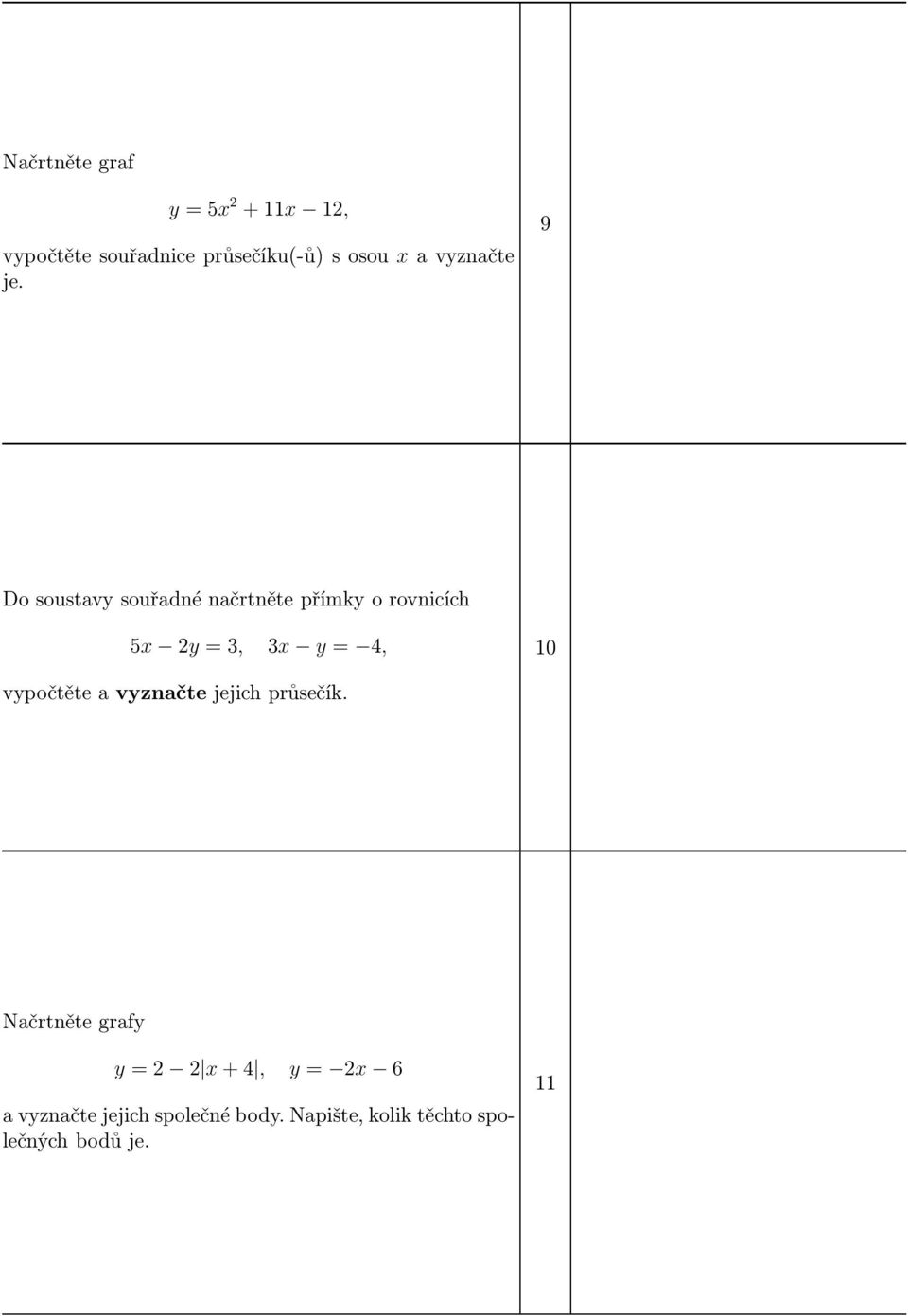 9 Do soustavy souřadné načrtněte přímky o rovnicích 5x 2y=3, 3x y= 4, 0