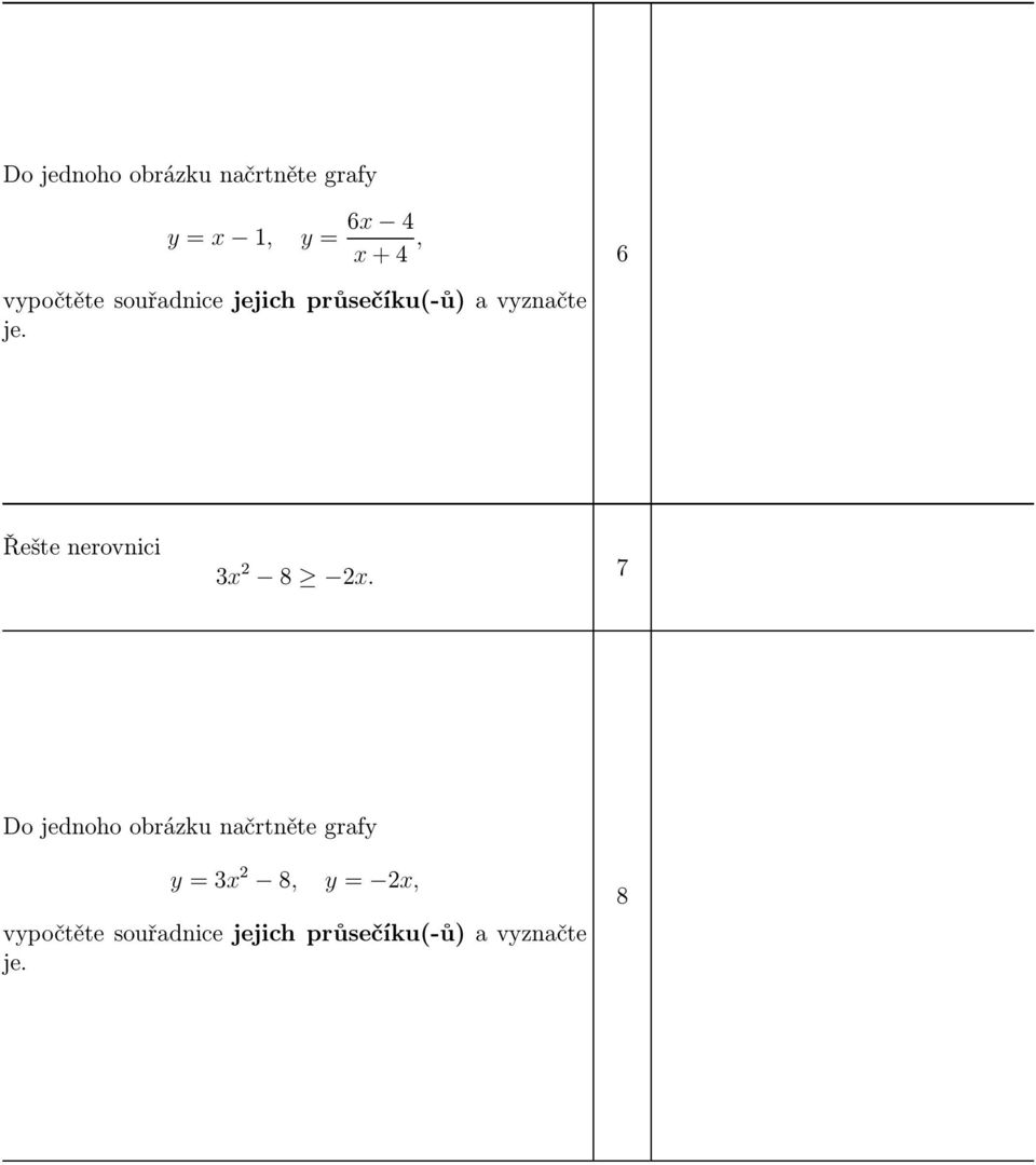 Řešte nerovnici 3x 2 8 2x.