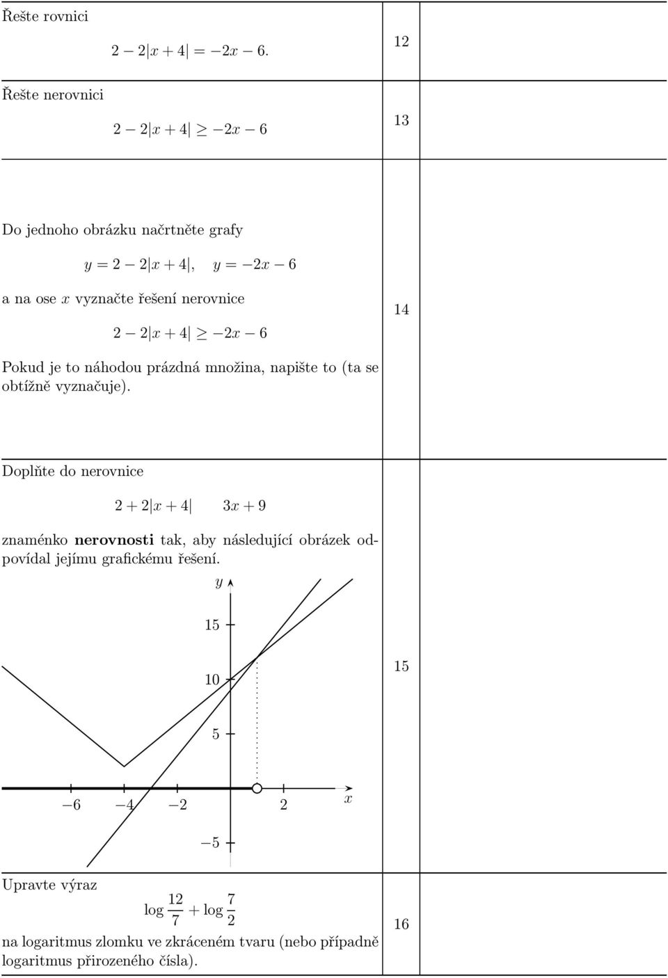 nerovnice 2 2 x+4 2x 6 4 Pokudjetonáhodouprázdnámnožina,napišteto(tase obtížně vyznačuje).