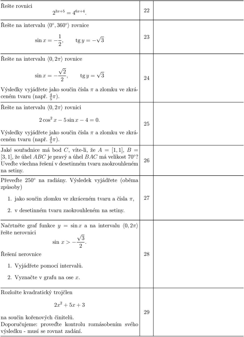 24 Řešte na intervalu 0, 2π rovnici 2cos 2 x 5sinx 4=0. Výsledky vyjádřete jako součin čísla π a zlomku ve zkrácenémtvaru(např. 4 5 π).