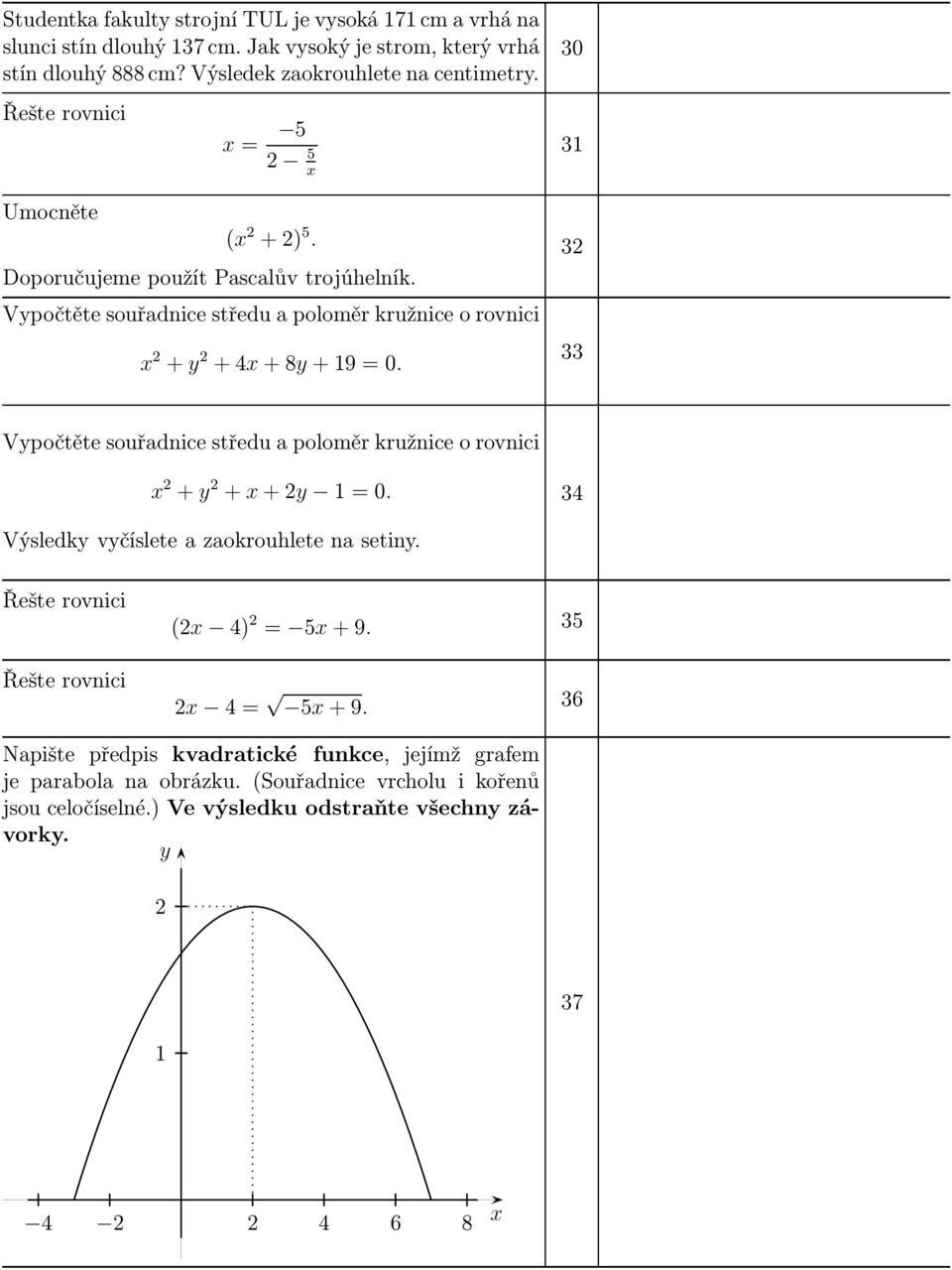 30 3 32 33 Vypočtěte souřadnice středu a poloměr kružnice o rovnici x 2 + y 2 + x+2y =0. 34 Výsledky vyčíslete a zaokrouhlete na setiny.