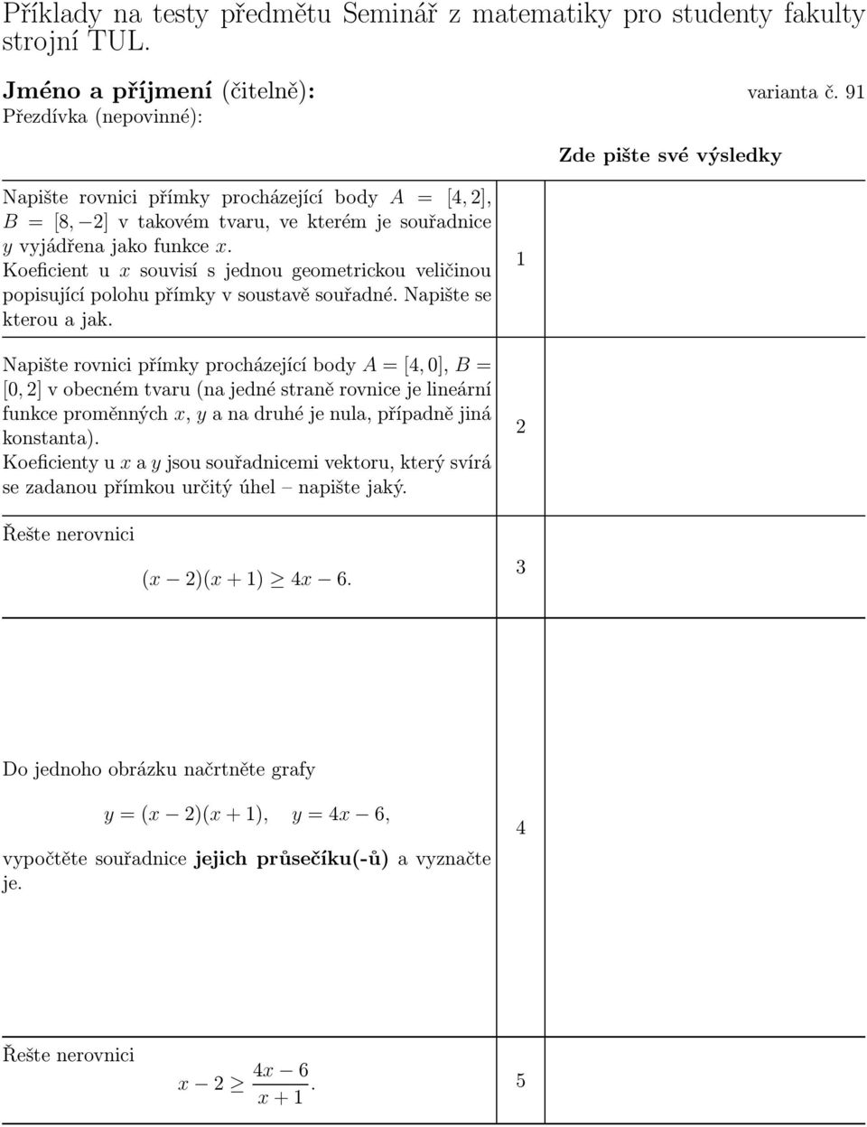 Koeficient u x souvisí s jednou geometrickou veličinou popisující polohu přímky v soustavě souřadné. Napište se kterou a jak.