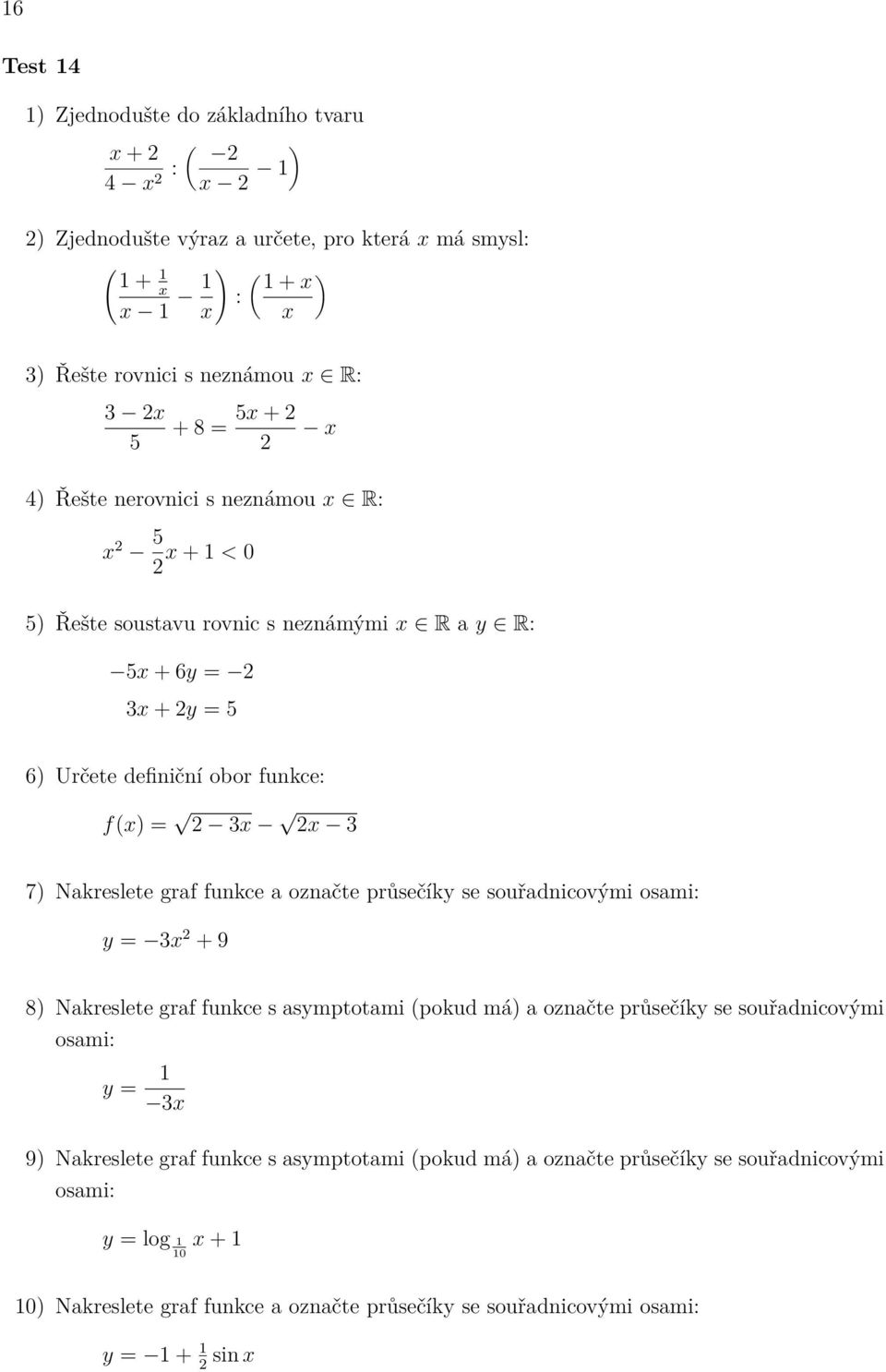 f(x) = x x 7) Nakreslete graf funkce a označte průsečíky se souřadnicovými y = x + 9 y =