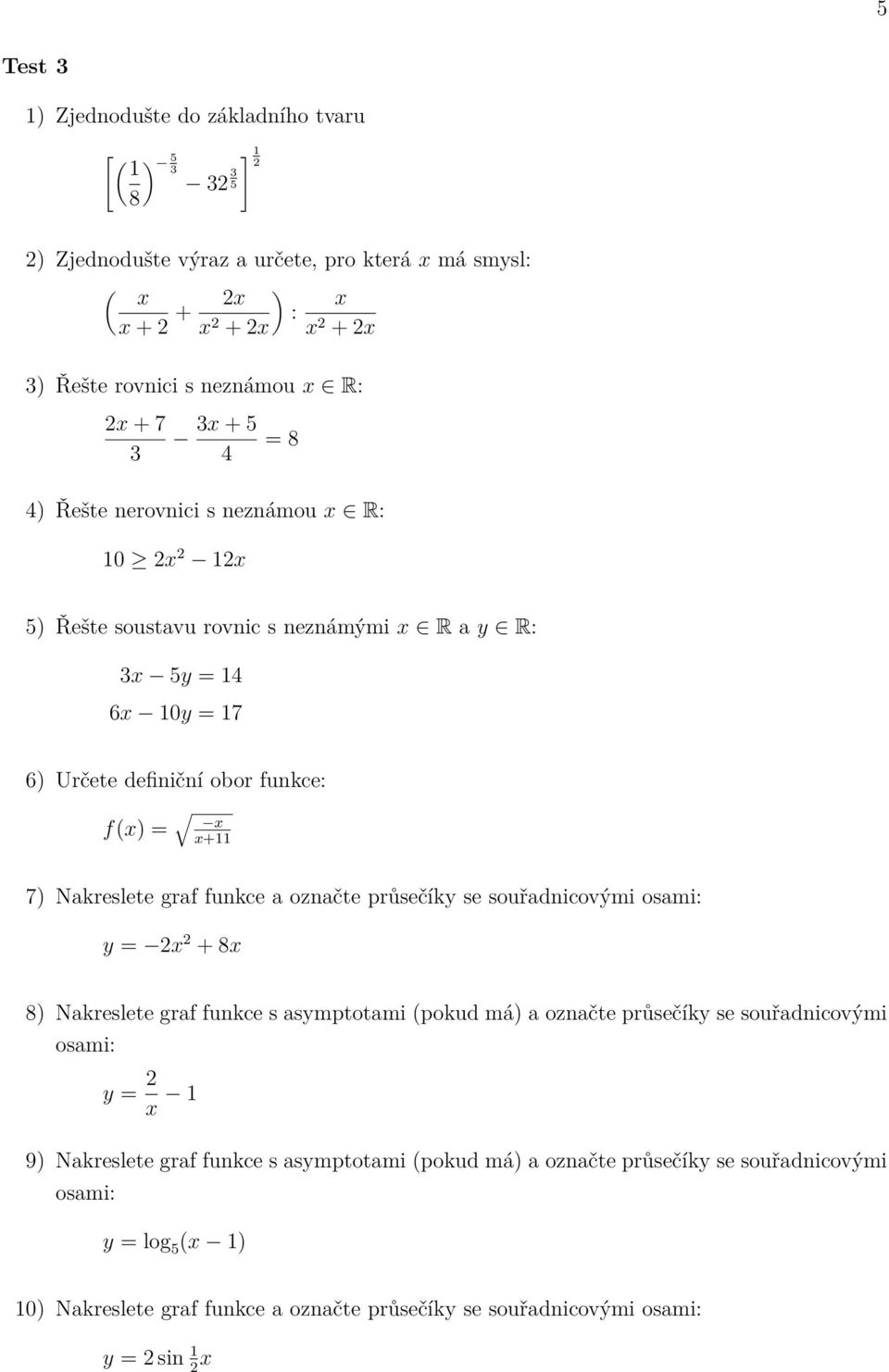 f(x) = x x+ 7) Nakreslete graf funkce a označte průsečíky se souřadnicovými y = x + 8x y