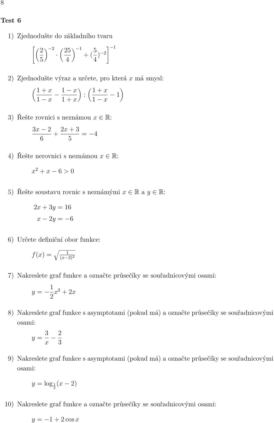 = 6 f(x) = (x ) 7) Nakreslete graf funkce a označte průsečíky se souřadnicovými y = x + x y