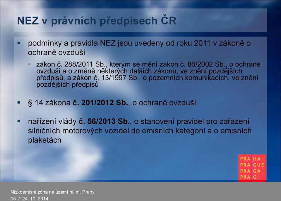 13/1997 Sb., o pozemních komunikacích, ve znění pozdějších předpisů 14 zákona č. 201/2012 Sb., o ochraně ovzduší nařízení vlády č.