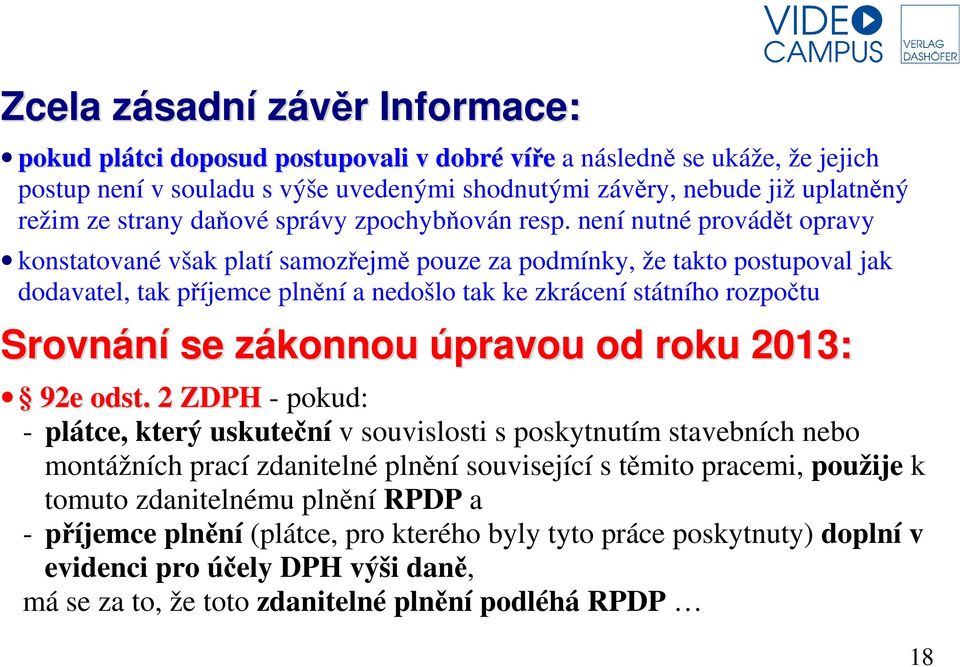 není nutné provádět opravy konstatované však platí samozřejmě pouze za podmínky, že takto postupoval jak dodavatel, tak příjemce plnění a nedošlo tak ke zkrácení státního rozpočtu Srovnání se