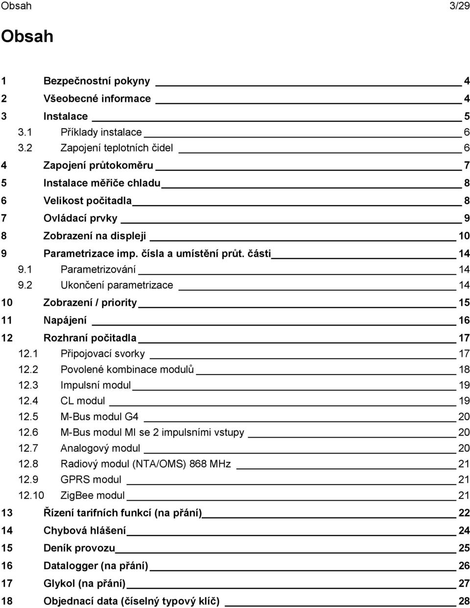 části 14 9.1 Parametrizování 14 9.2 Ukončení parametrizace 14 10 Zobrazení / priority 15 11 Napájení 16 12 Rozhraní počitadla 17 12.1 Připojovací svorky 17 12.2 Povolené kombinace modulů 18 12.