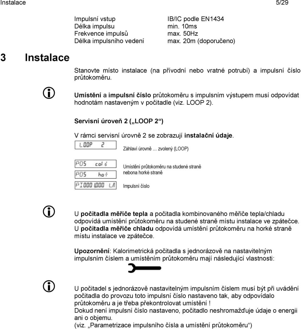 Umístění a impulsní číslo průtokoměru s impulsním výstupem musí odpovídat hodnotám nastaveným v počitadle (viz. LOOP 2).