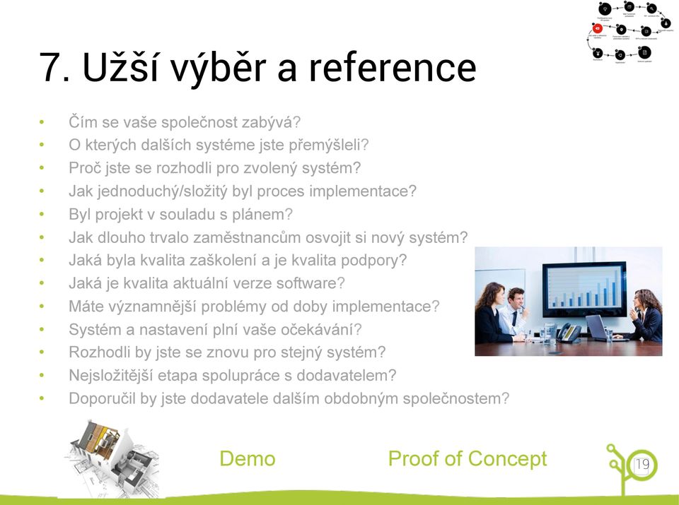 Jaká byla kvalita zaškolení a je kvalita podpory? Jaká je kvalita aktuální verze software? Máte významnější problémy od doby implementace?