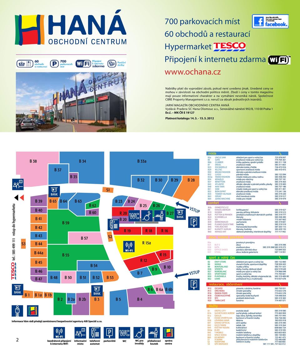 Zboží i ceny v tomto magazínu mají pouze informativní charakter a na vymáhání nevzniká nárok. Společnost CBRE Property Management s.r.o. neručí za obsah jednotlivých inzerátů.