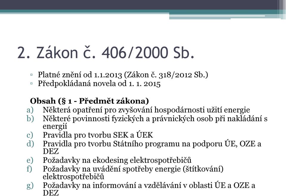 1. 2015 Obsah ( 1 - Předmět zákona) a) Některá opatření pro zvyšování hospodárnosti užití energie b) Některé povinnosti fyzických a