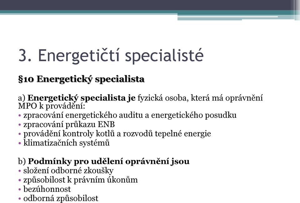 průkazu ENB provádění kontroly kotlů a rozvodů tepelné energie klimatizačních systémů b) Podmínky pro