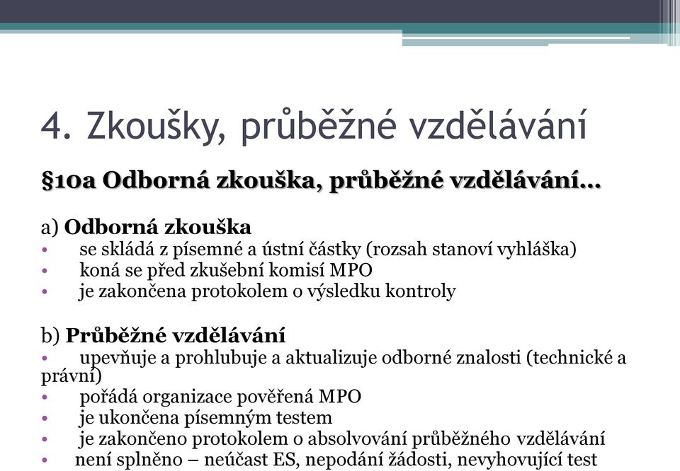 upevňuje a prohlubuje a aktualizuje odborné znalosti (technické a právní) pořádá organizace pověřená MPO je ukončena písemným