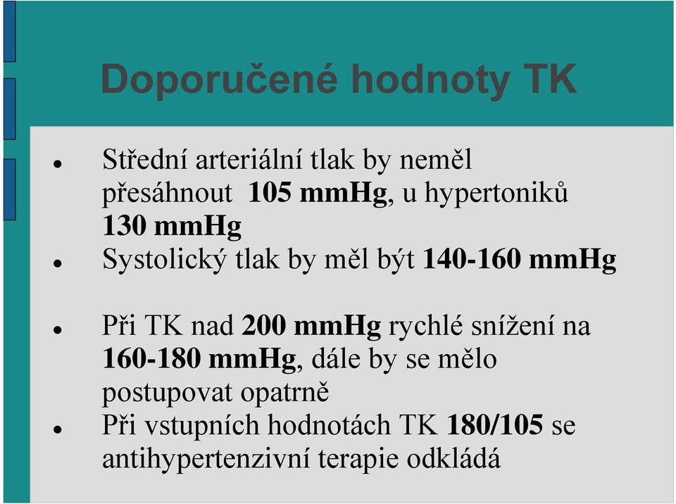 TK nad 200 mmhg rychlé snížení na 160-180 mmhg, dále by se mělo postupovat