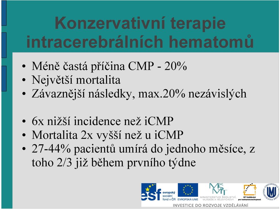 20% nezávislých 6x nižší incidence než icmp Mortalita 2x vyšší než