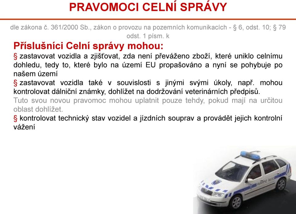 propašováno a nyní se pohybuje po našem území zastavovat vozidla také v souvislosti s jinými svými úkoly, např.