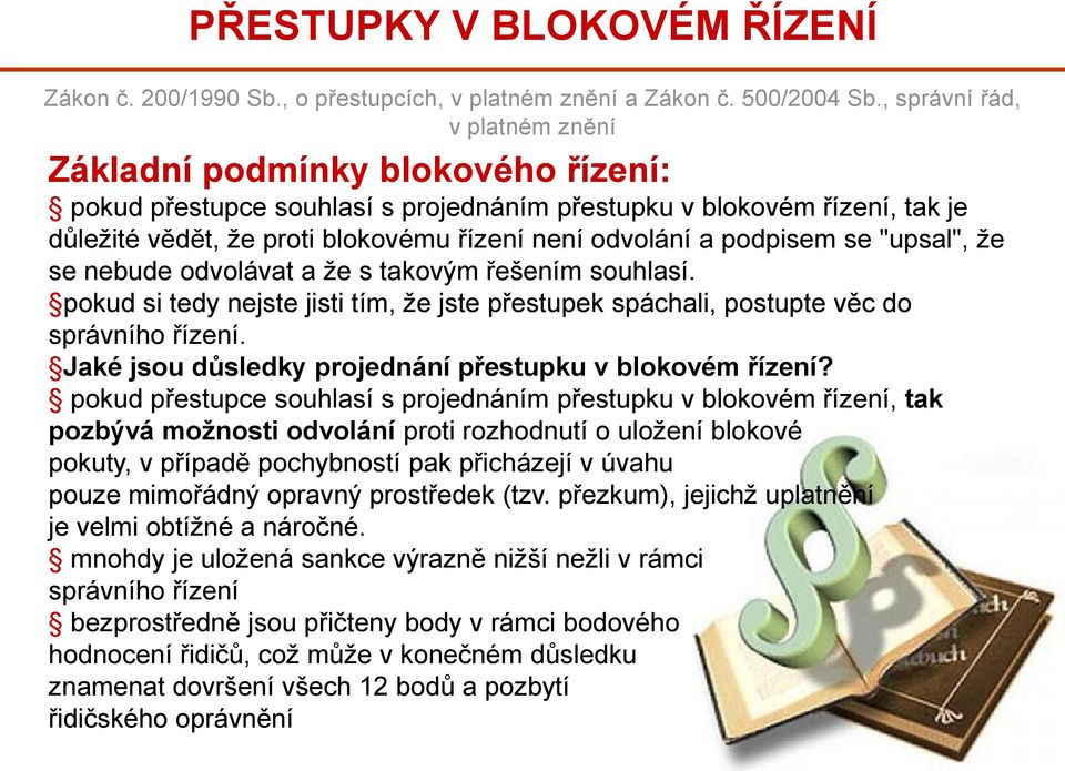 podpisem se "upsal", že se nebude odvolávat a že s takovým řešením souhlasí. pokud si tedy nejste jisti tím, že jste přestupek spáchali, postupte věc do správního řízení.