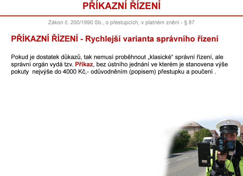 řízení Pokud je dostatek důkazů, tak nemusí proběhnout klasické správní řízení, ale