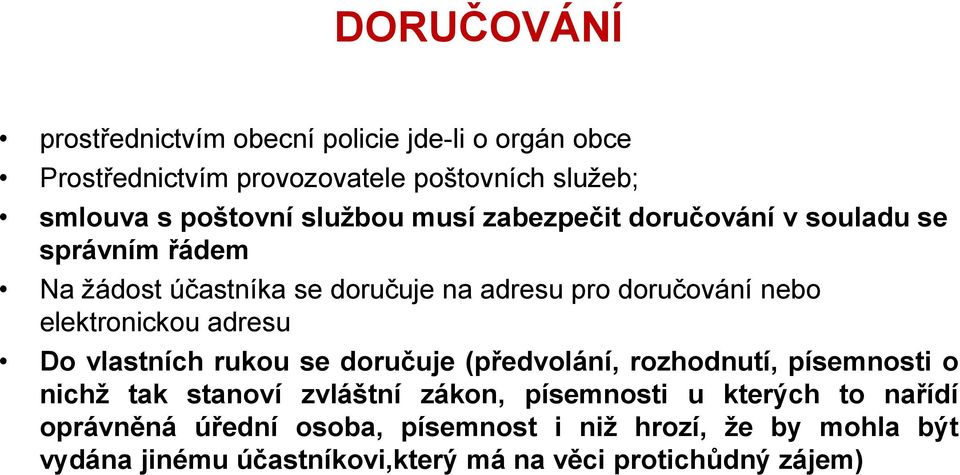 elektronickou adresu Do vlastních rukou se doručuje (předvolání, rozhodnutí, písemnosti o nichž tak stanoví zvláštní zákon,