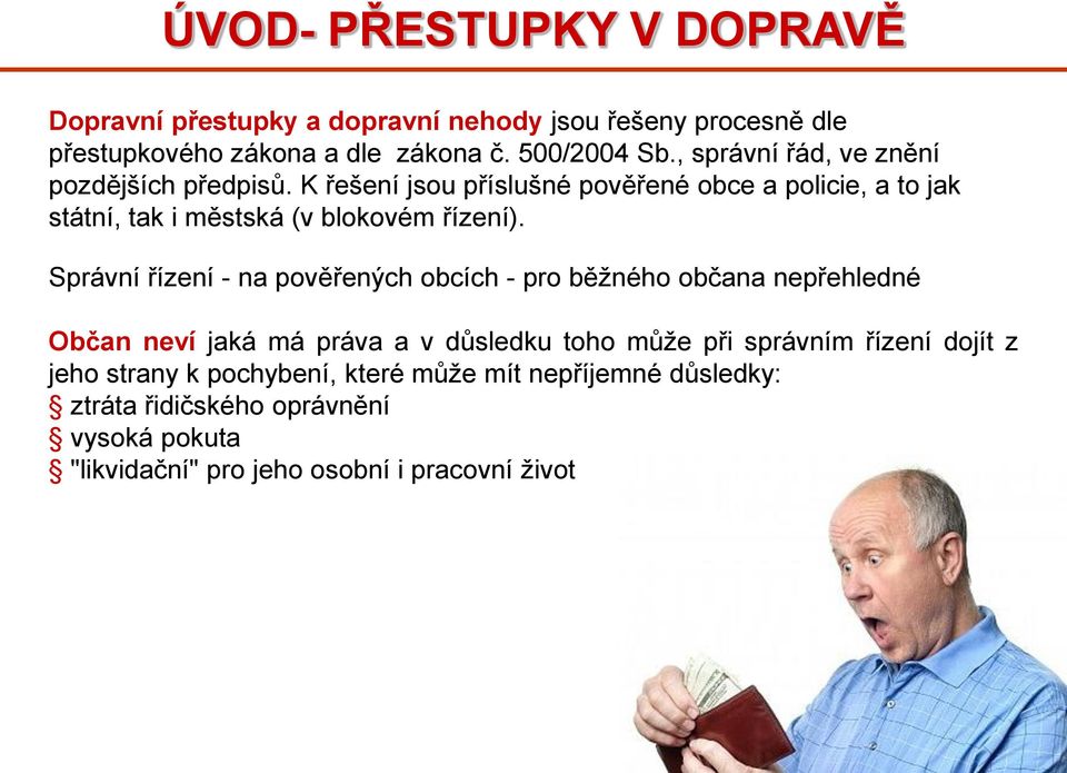 Správní řízení - na pověřených obcích - pro běžného občana nepřehledné Občan neví jaká má práva a v důsledku toho může při správním řízení dojít