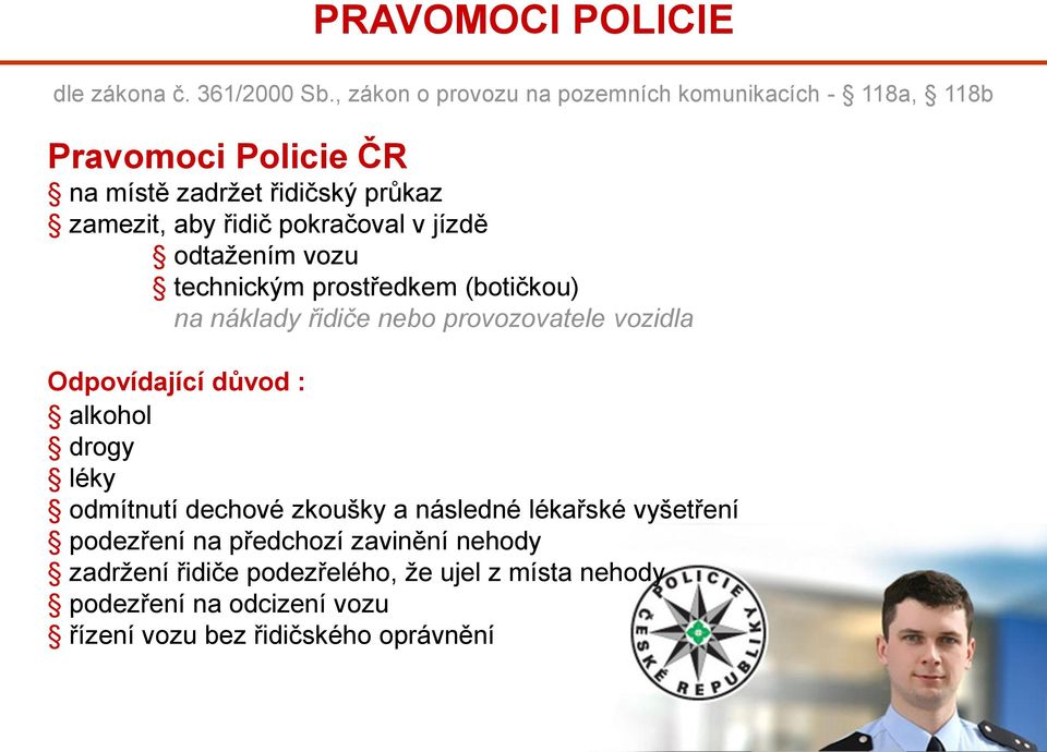 pokračoval v jízdě odtažením vozu technickým prostředkem (botičkou) na náklady řidiče nebo provozovatele vozidla Odpovídající důvod :