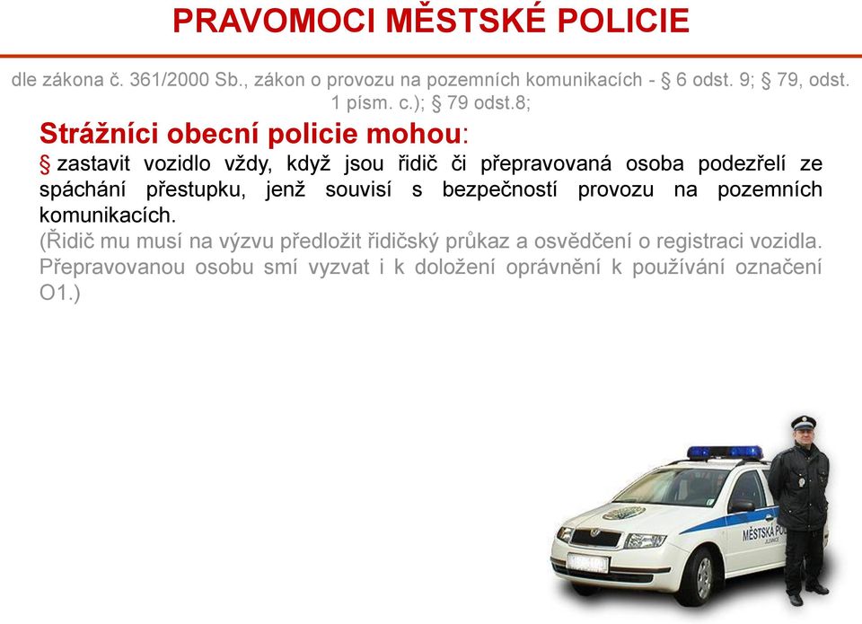 8; Strážníci obecní policie mohou: zastavit vozidlo vždy, když jsou řidič či přepravovaná osoba podezřelí ze spáchání