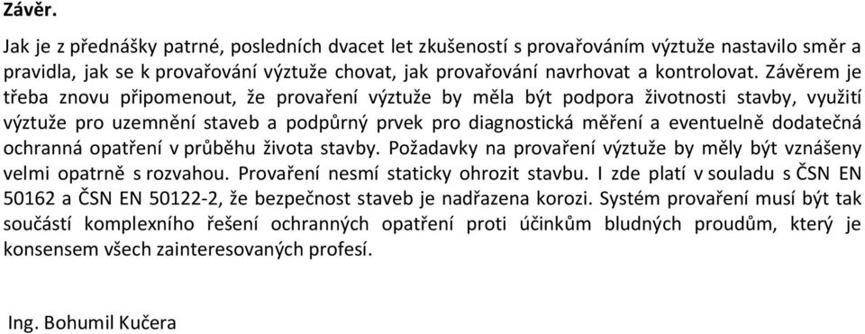 ochranná opat ení v pr b hu života stavby. Požadavky na prova ení výztuže by m ly být vznášeny velmi opatrn s rozvahou. Prova ení nesmí staticky ohrozit stavbu.