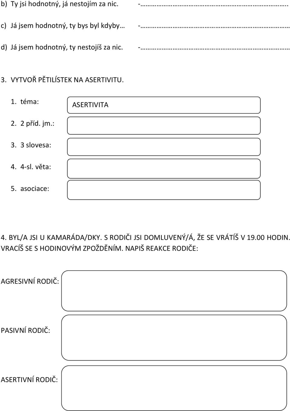 VYTVOŘ PĚTILÍSTEK NA ASERTIVITU. 1. téma: ASERTIVITA ASERTIVITA 2. 2 příd. jm.: 3. 3 slovesa: 4. 4-sl.