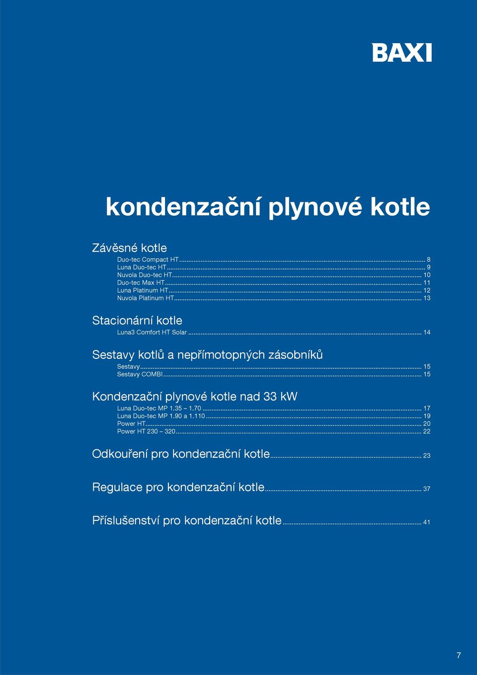 .. 14 Sestavy kotlů a nepřímotopných zásobníků Sestavy... 15 Sestavy COMBI... 15 Kondenzační plynové kotle nad 33 kw Luna Duo-tec MP 1.