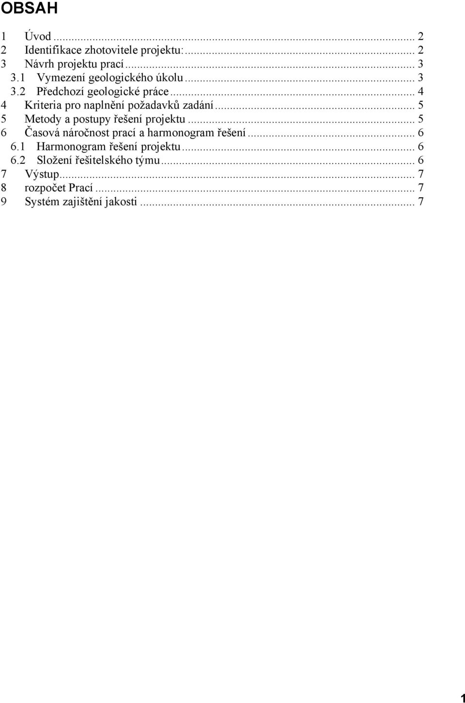 .. 5 5 Metody a postupy řešení projektu... 5 6 Časová náročnost prací a harmonogram řešení... 6 6.