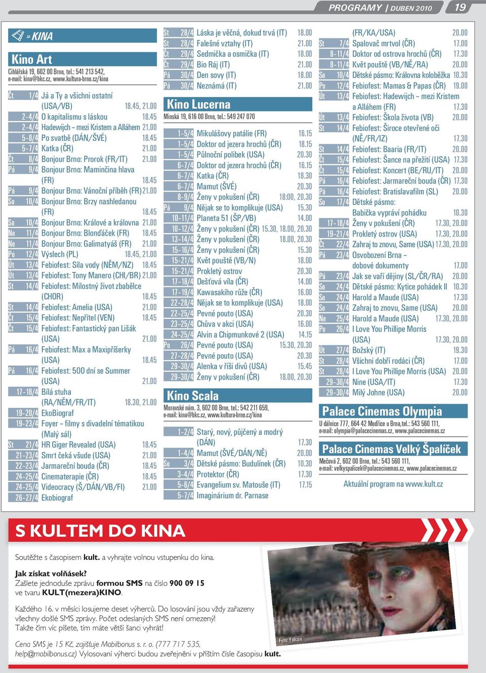00 Pá 9/4 Bonjour Brno: Maminčina hlava (FR) 18.45 Pá 9/4 Bonjour Brno: Vánoční příběh (FR) 21.00 So 10/4 Bonjour Brno: Brzy nashledanou (FR) 18.45 So 10/4 Bonjour Brno: Králové a královna 21.