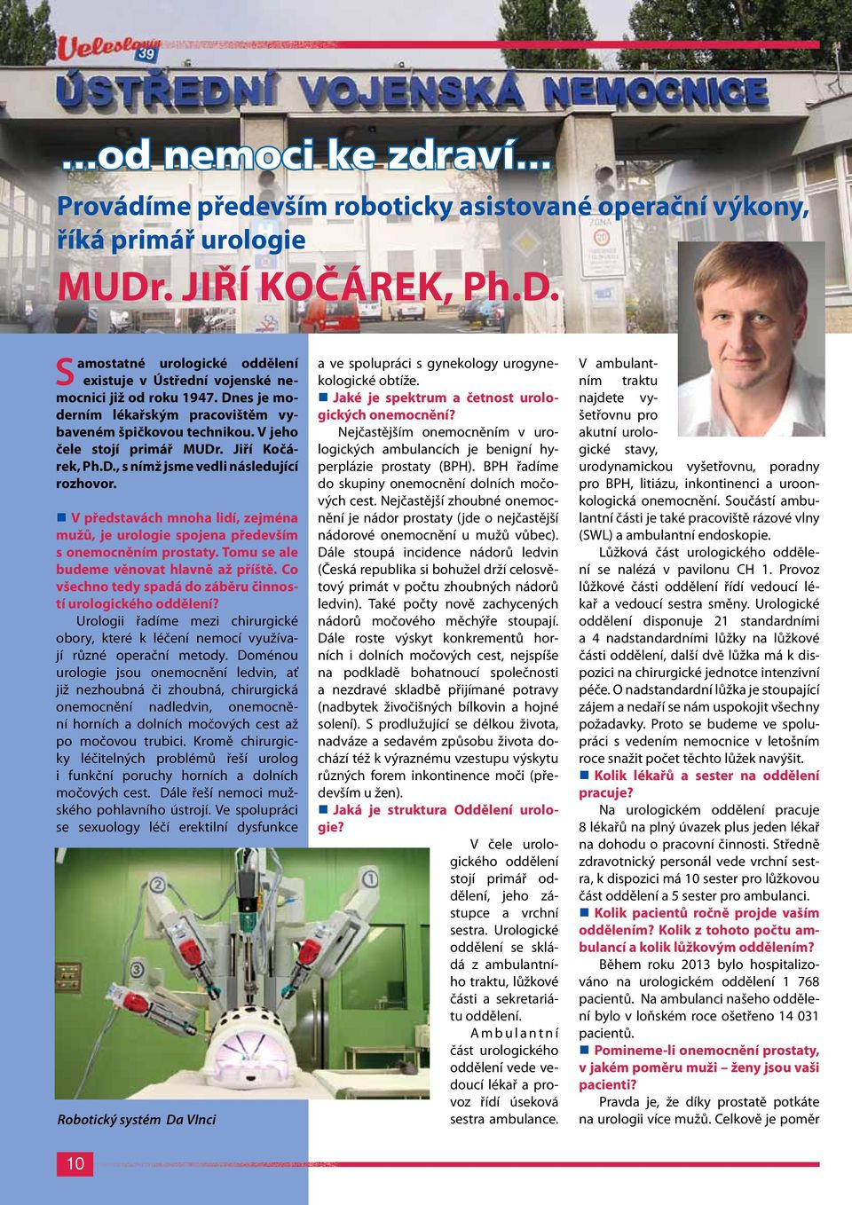 V představách mnoha lidí, zejména mužů, je urologie spojena především s onemocněním prostaty. Tomu se ale budeme věnovat hlavně až příště.