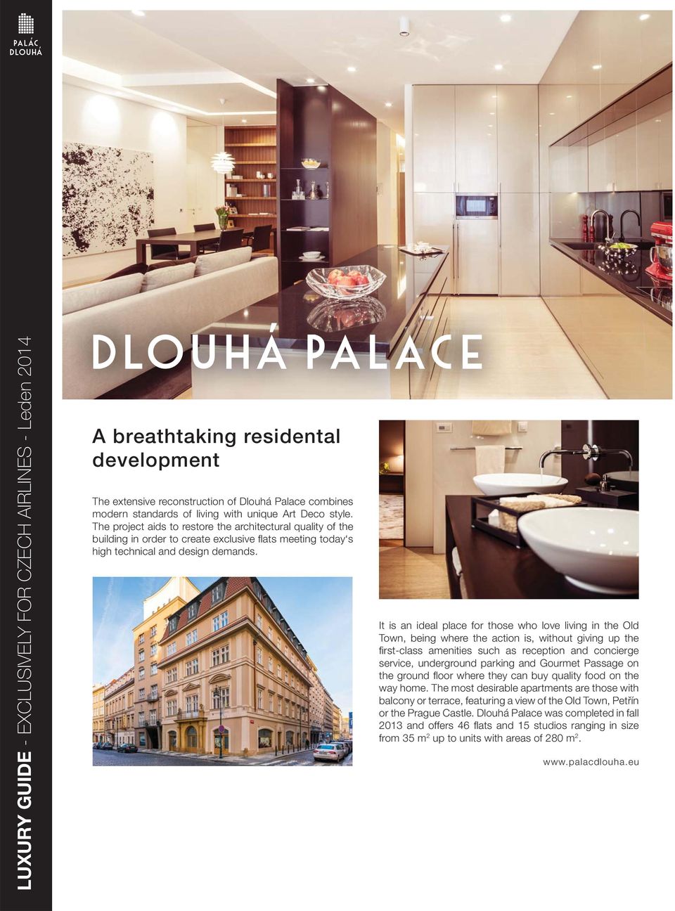 It is an ideal place for those who love living in the Old Town, being where the action is, without giving up the first-class amenities such as reception and concierge service, underground parking and