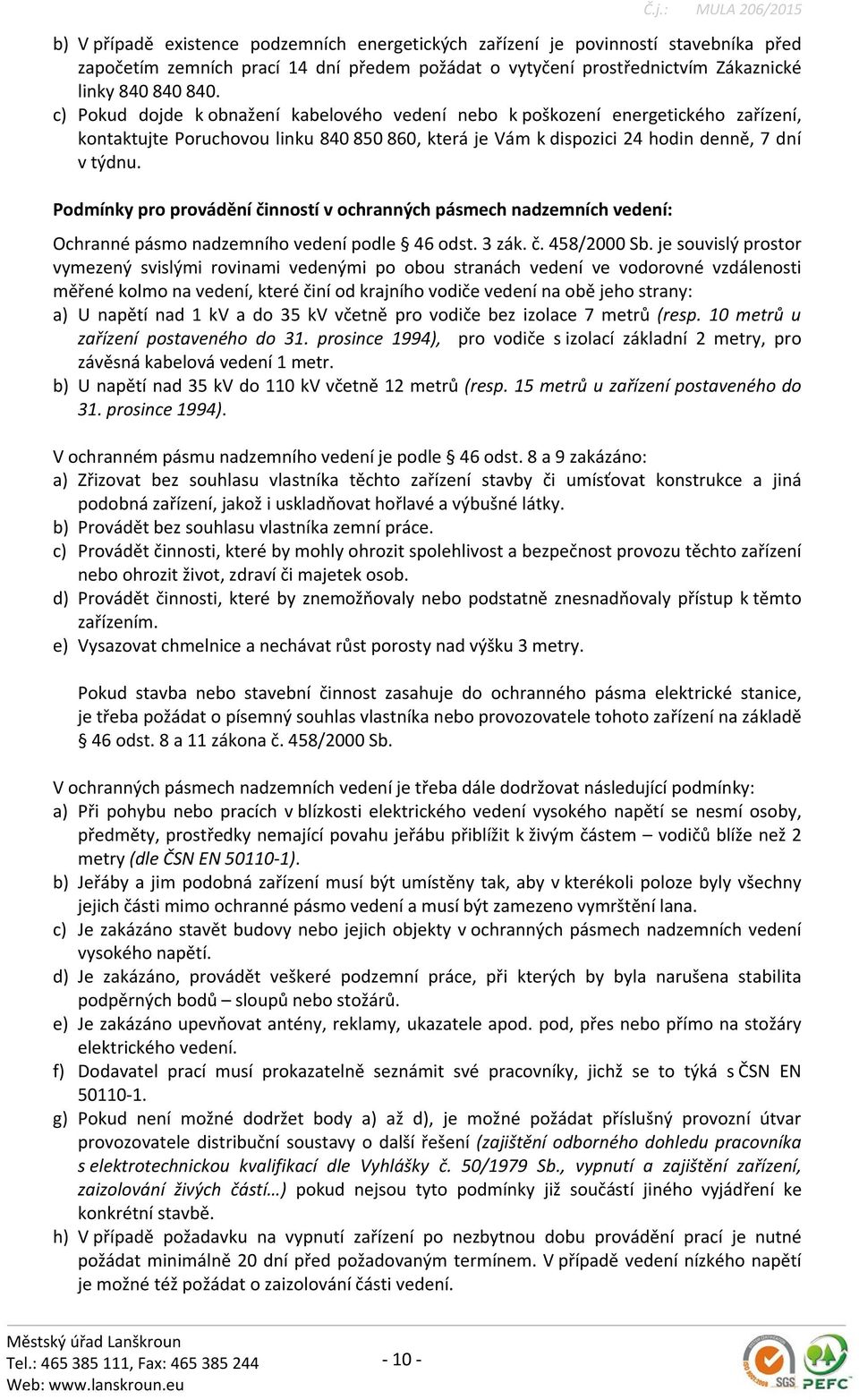 Podmínky pro provádění činností v ochranných pásmech nadzemních vedení: Ochranné pásmo nadzemního vedení podle 46 odst. 3 zák. č. 458/2000 Sb.