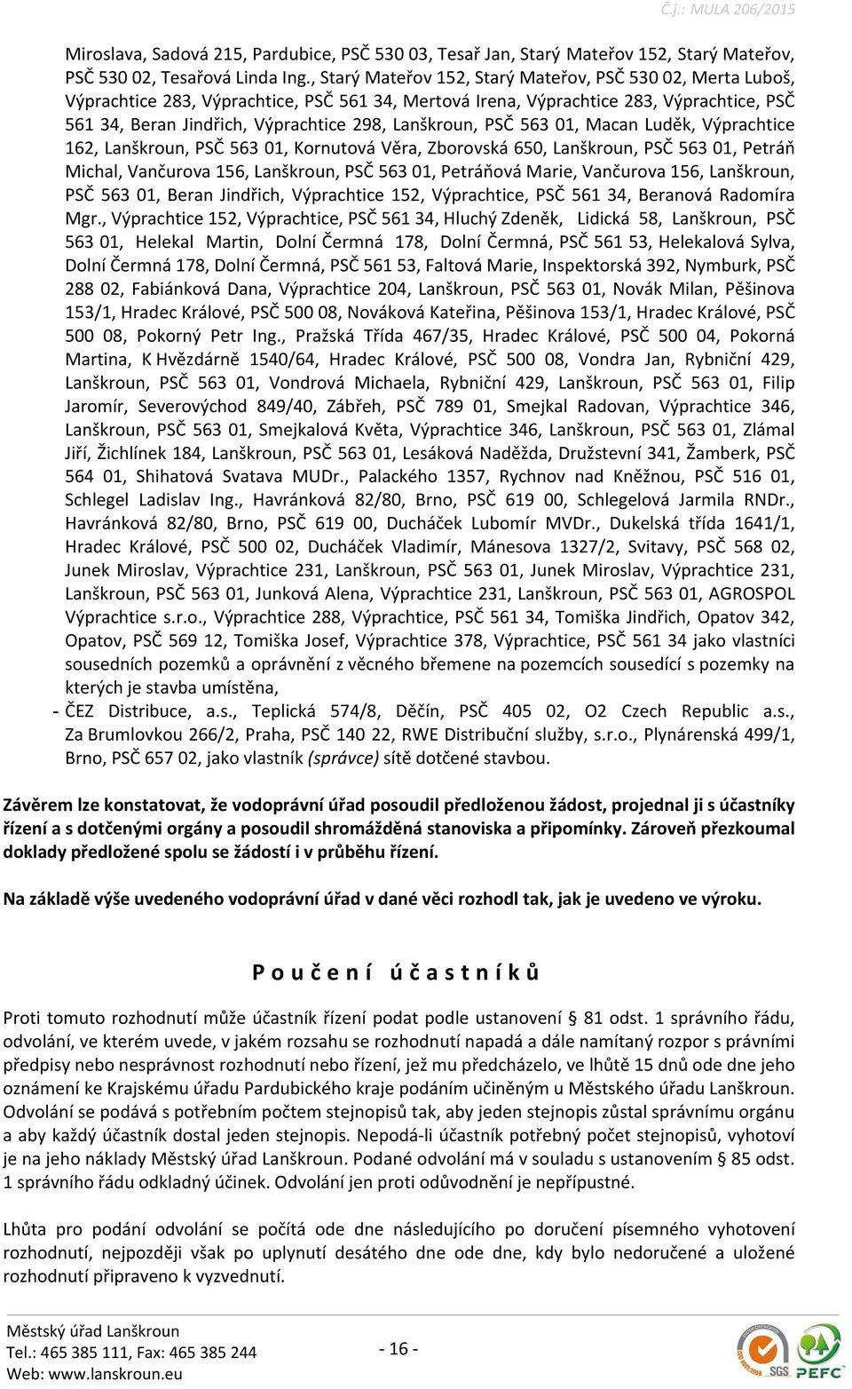 Lanškroun, PSČ 563 01, Macan Luděk, Výprachtice 162, Lanškroun, PSČ 563 01, Kornutová Věra, Zborovská 650, Lanškroun, PSČ 563 01, Petráň Michal, Vančurova 156, Lanškroun, PSČ 563 01, Petráňová Marie,