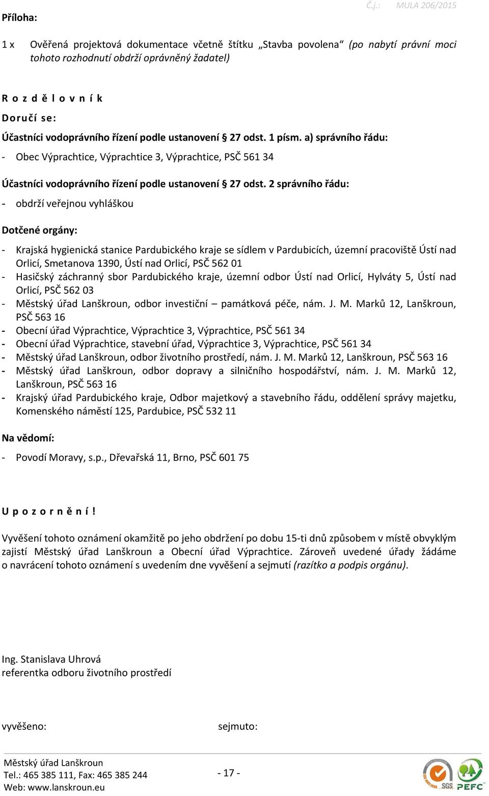 vodoprávního řízení podle ustanovení 27 odst. 1 písm. a) správního řádu: - Obec Výprachtice, Výprachtice 3, Výprachtice, PSČ 561 34 Účastníci vodoprávního řízení podle ustanovení 27 odst.
