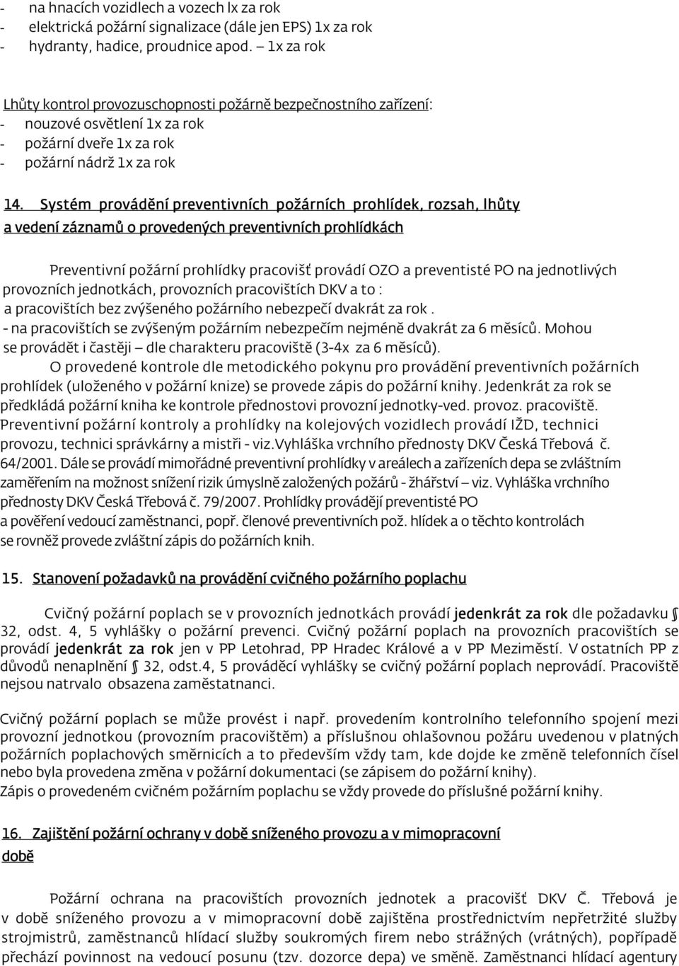 Systém provádění preventivních požárních prohlídek, rozsah, lhůty a vedení záznamů o provedených preventivních prohlídkách Preventivní požární prohlídky pracovišť provádí OZO a preventisté PO na