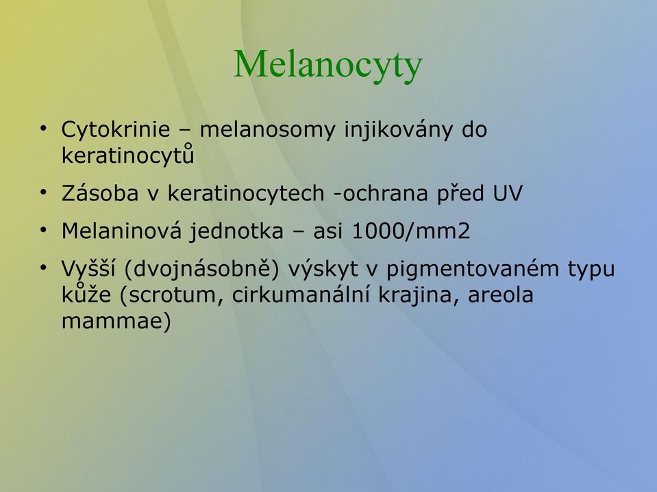 Melaninová jednotka asi 1000/mm2 Vyšší (dvojnásobně)