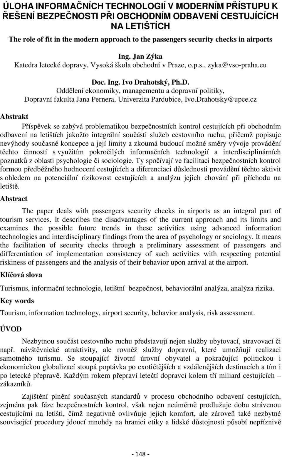 c. Ing. Ivo Drahotský, Ph.D. Oddělení ekonomiky, managementu a dopravní politiky, Dopravní fakulta Jana Pernera, Univerzita Pardubice, Ivo.Drahotsky@upce.