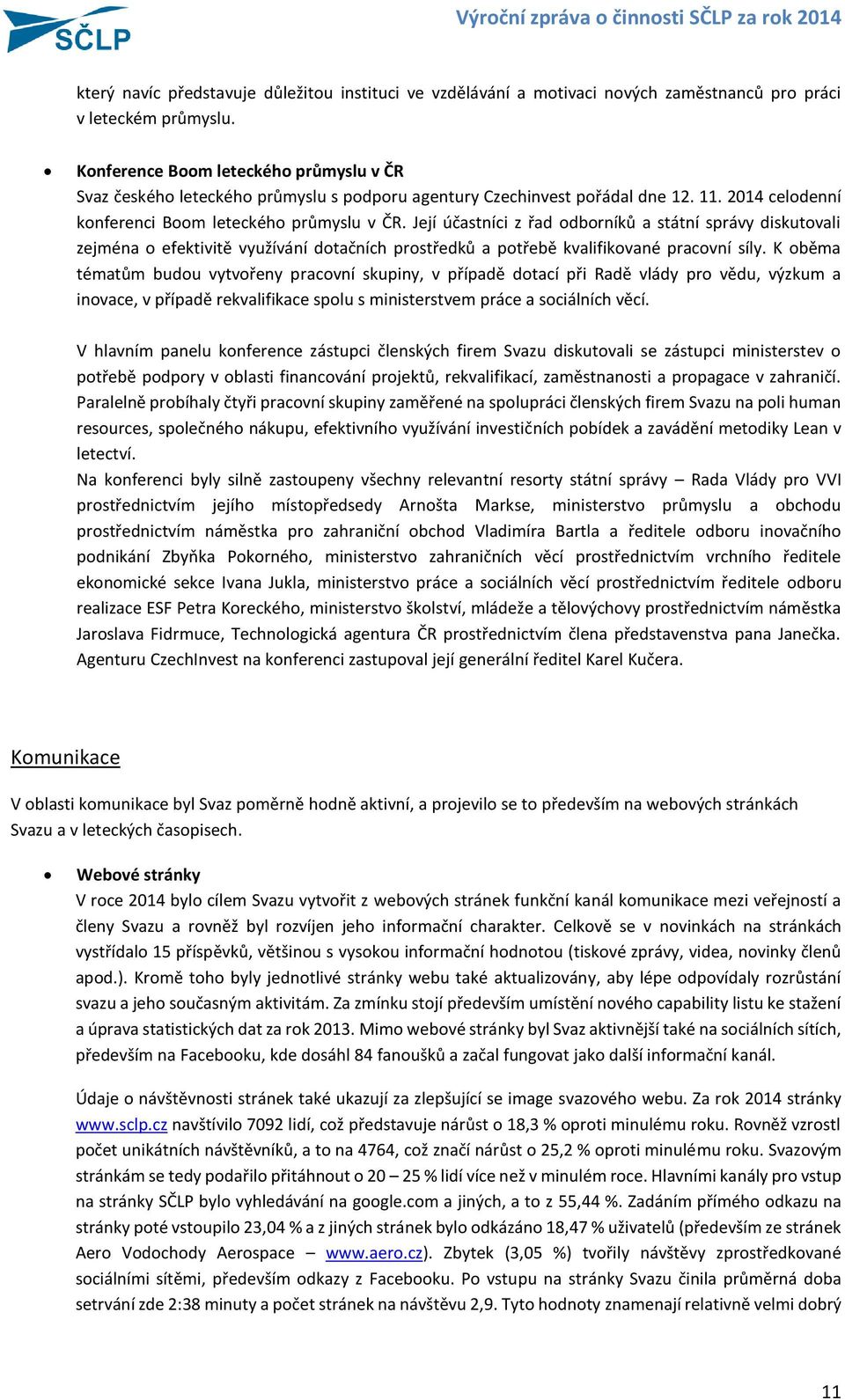 Její účastníci z řad odborníků a státní správy diskutovali zejména o efektivitě využívání dotačních prostředků a potřebě kvalifikované pracovní síly.