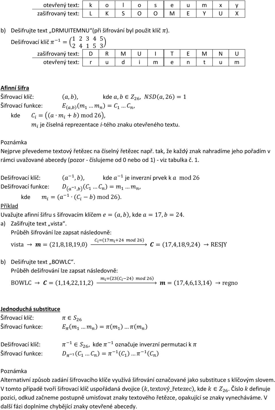 textu. Poznámka Nejprve převedeme textový řetězec na číselný řetězec např. tak, že každý znak nahradíme jeho pořadím v rámci uvažované abecedy (pozor - číslujeme od 0 nebo od 1)